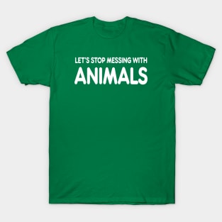 let’s stop messing with animals T-Shirt